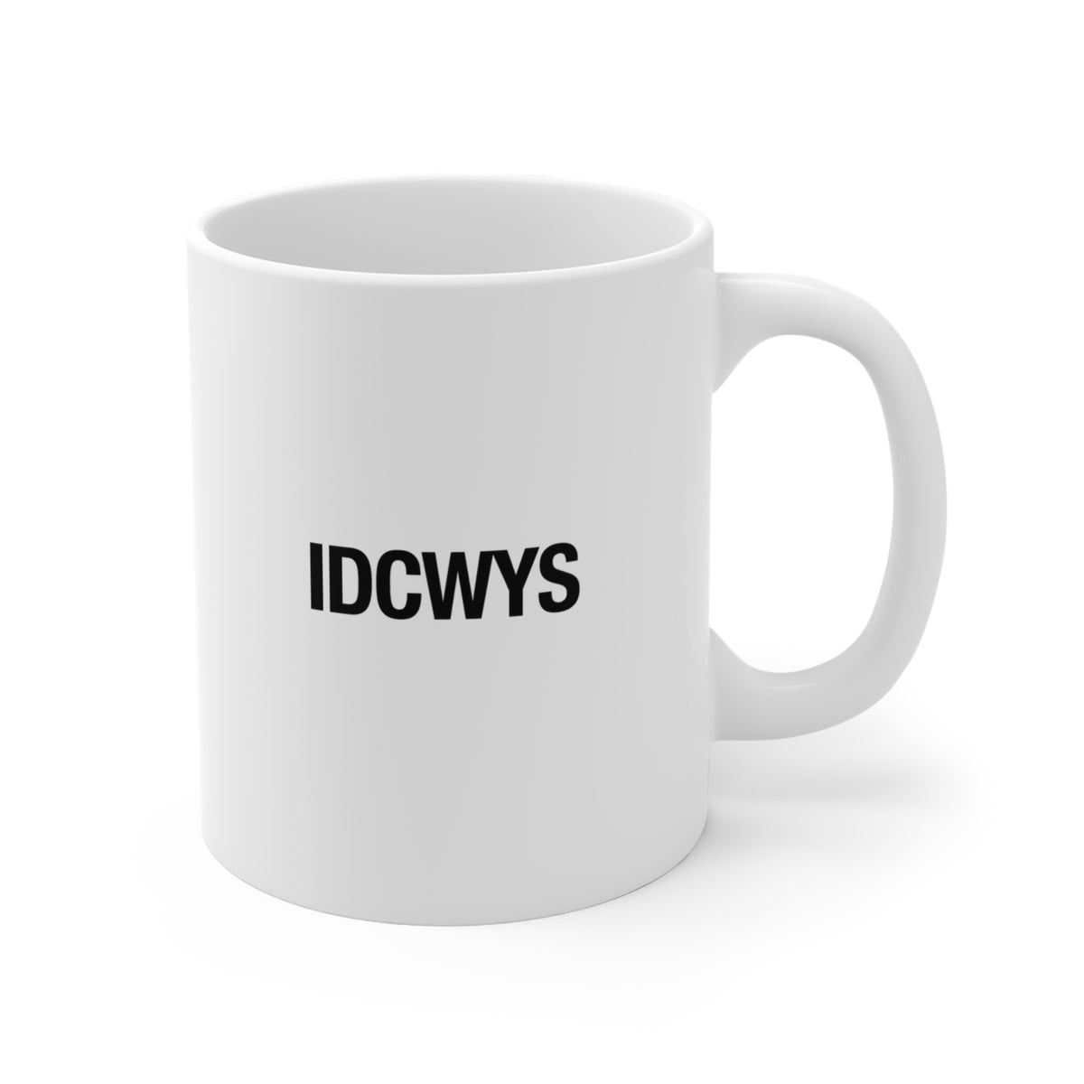 IDCWYS Mug — Minimalist Black Text 11oz Ceramic Coffee Cup