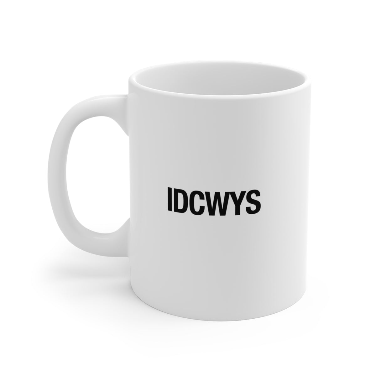 IDCWYS Mug — Minimalist Black Text 11oz Ceramic Coffee Cup